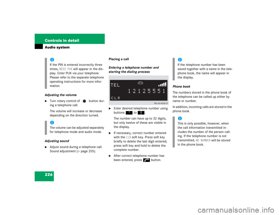 MERCEDES-BENZ CLK320 CABRIOLET 2005 A209 Owners Manual 226 Controls in detailAudio systemAdjusting the volume
Turn rotary control of N button dur-
ing a telephone call.
The volume will increase or decrease 
depending on the direction turned.
Adjusting so