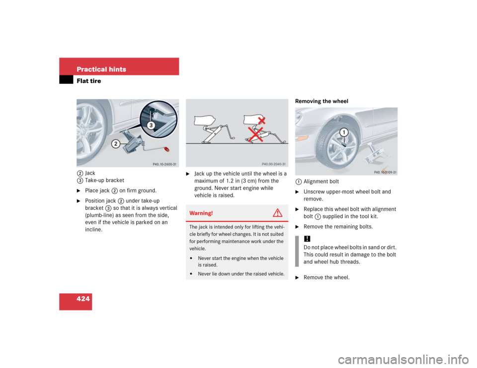 MERCEDES-BENZ CLK55AMG CABRIOLET 2005 A209 Owners Manual 424 Practical hintsFlat tire2Jack
3Take-up bracket
Place jack 2 on firm ground.

Position jack2 under take-up 
bracket3 so that it is always vertical 
(plumb-line) as seen from the side, 
even if th