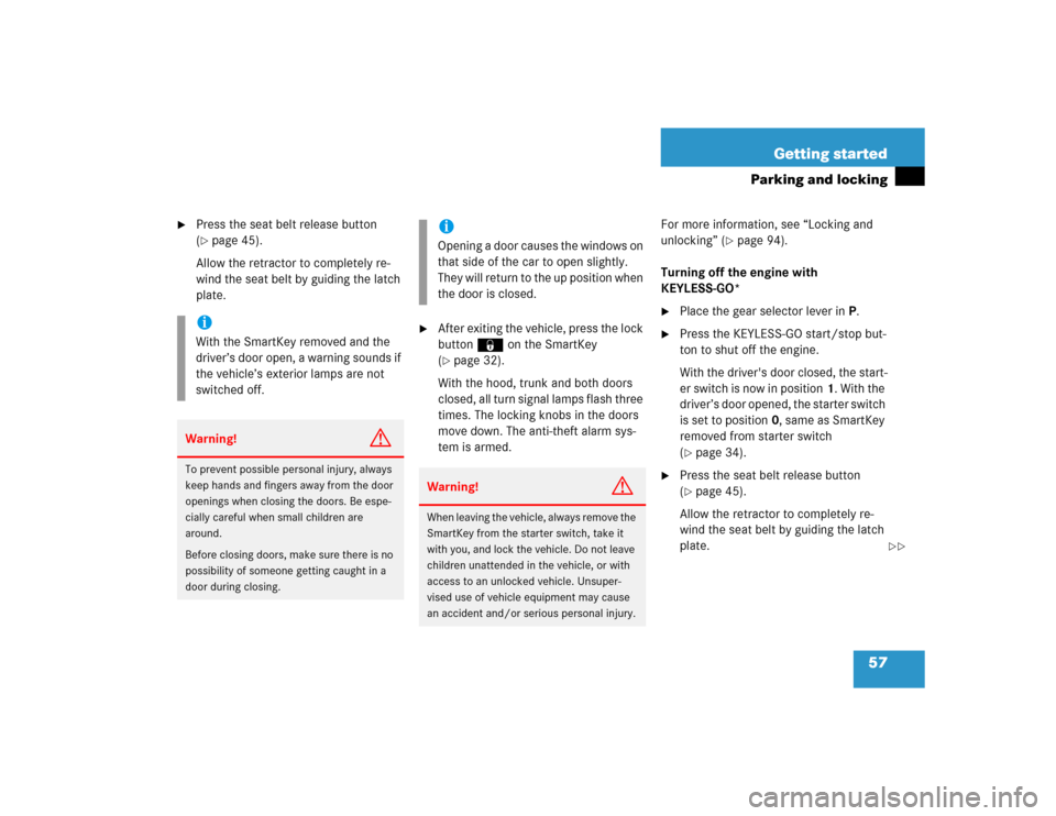MERCEDES-BENZ CLK500 CABRIOLET 2005 A209 Owners Manual 57 Getting started
Parking and locking

Press the seat belt release button 
(page 45).
Allow the retractor to completely re-
wind the seat belt by guiding the latch 
plate.

After exiting the vehic