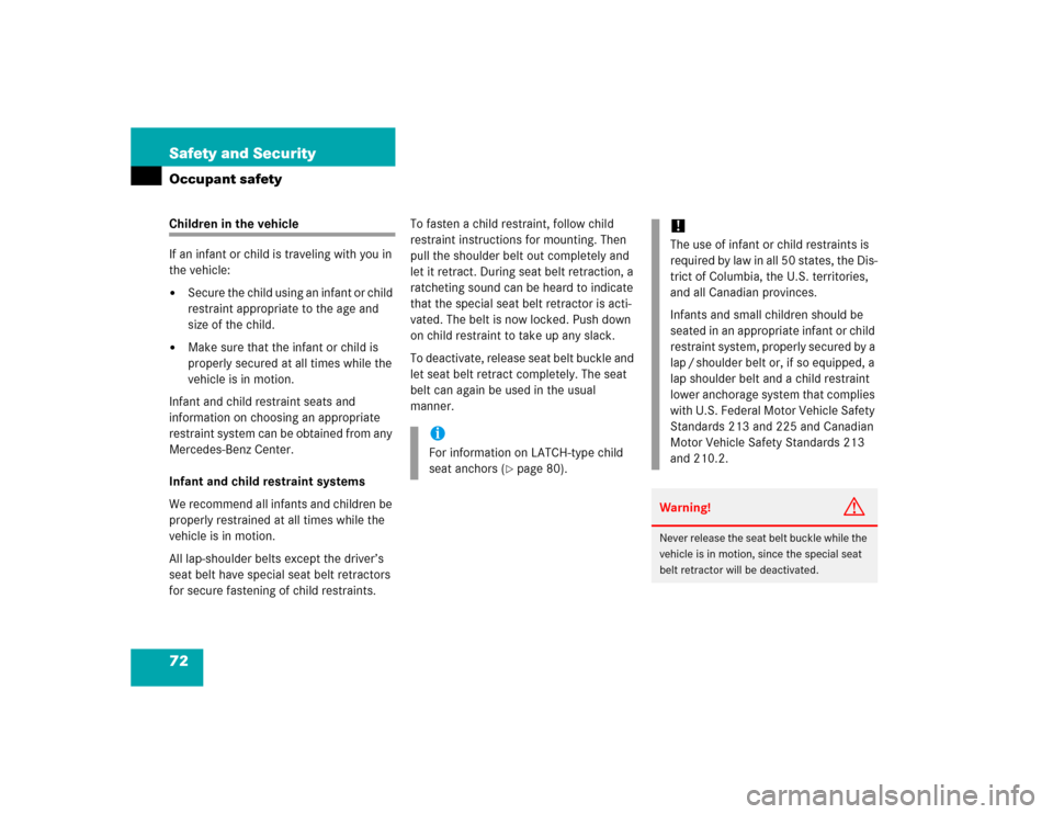 MERCEDES-BENZ CLK320 CABRIOLET 2005 A209 Manual PDF 72 Safety and SecurityOccupant safetyChildren in the vehicle
If an infant or child is traveling with you in 
the vehicle:
Secure the child using an infant or child 
restraint appropriate to the age a