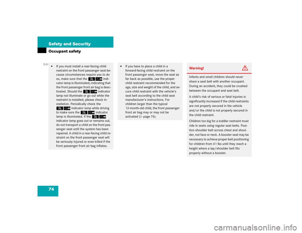 MERCEDES-BENZ CLK320 CABRIOLET 2005 A209 Manual PDF 74 Safety and SecurityOccupant safety
If you must install a rear-facing child 
restraint on the front passenger seat be-
cause circumstances require you to do 
so, make sure that the 56 indi-
cator l