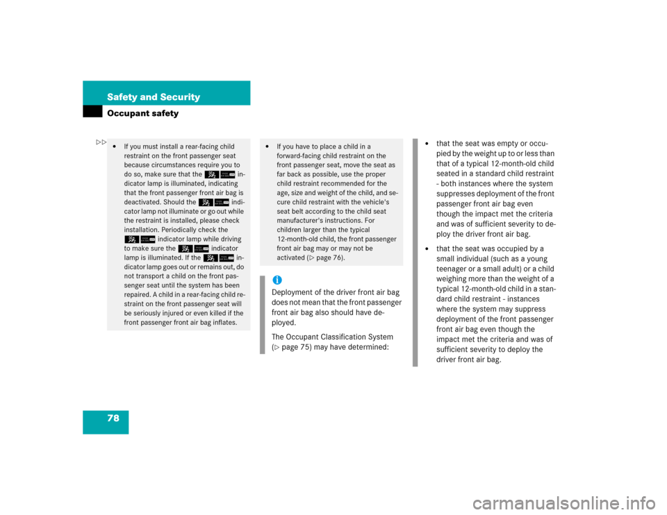 MERCEDES-BENZ CLK500 CABRIOLET 2005 A209 User Guide 78 Safety and SecurityOccupant safety
If you must install a rear-facing child 
restraint on the front passenger seat 
because circumstances require you to 
do so, make sure that the 56 in-
dicator la