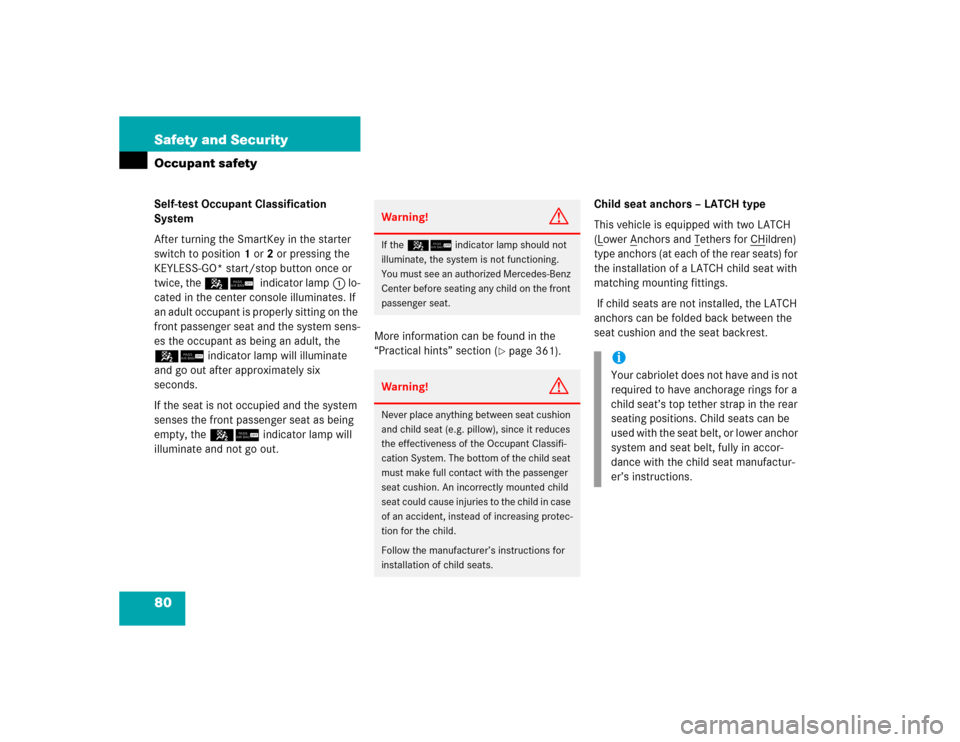 MERCEDES-BENZ CLK320 CABRIOLET 2005 A209 Owners Manual 80 Safety and SecurityOccupant safetySelf-test Occupant Classification 
System
After turning the SmartKey in the starter 
switch to position1 or2 or pressing the 
KEYLESS-GO* start/stop button once or