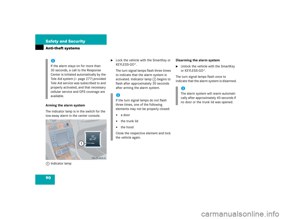 MERCEDES-BENZ CLK320 CABRIOLET 2005 A209 Owners Manual 90 Safety and SecurityAnti-theft systemsArming the alarm system
The indicator lamp is in the switch for the 
tow-away alarm in the center console.
1Indicator lamp

Lock the vehicle with the SmartKey 