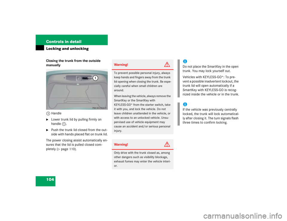 MERCEDES-BENZ CL600 2005 C215 Owners Manual 104 Controls in detailLocking and unlockingClosing the trunk from the outside 
manually
1Handle
Lower trunk lid by pulling firmly on 
handle1.

Push the trunk lid closed from the out-
side with hand