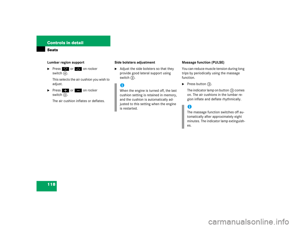 MERCEDES-BENZ CL600 2005 C215 Owners Manual 118 Controls in detailSeatsLumbar region support
Press k or j on rocker 
switch4.
This selects the air cushion you wish to 
adjust.

Press æ or ç on rocker 
switch4.
The air cushion inflates or de