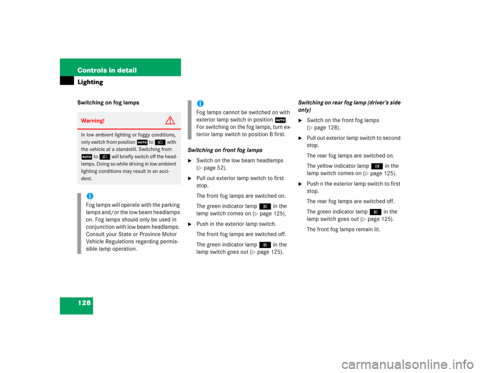MERCEDES-BENZ CL500 2005 C215 Owners Manual 128 Controls in detailLightingSwitching on fog lamps
Switching on front fog lamps

Switch on the low beam headlamps 
(page 52).

Pull out exterior lamp switch to first 
stop.
The front fog lamps ar
