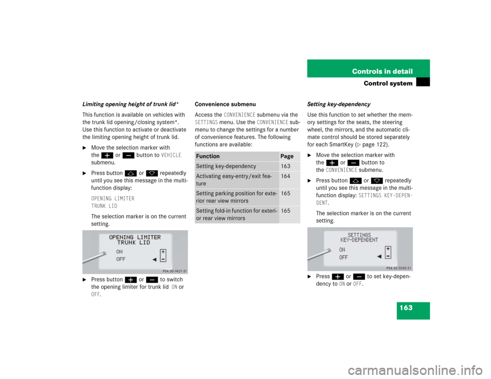 MERCEDES-BENZ CL55AMG 2005 C215 Owners Manual 163 Controls in detail
Control system
Limiting opening height of trunk lid*
This function is available on vehicles with 
the trunk lid opening/closing system*. 
Use this function to activate or deacti