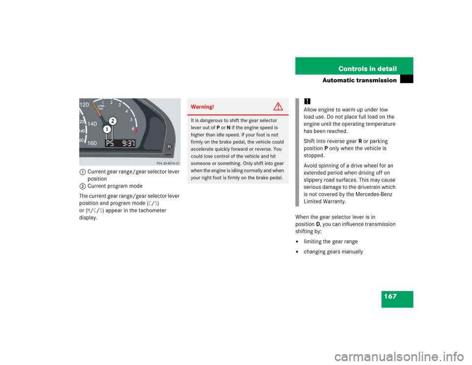 MERCEDES-BENZ CL500 2005 C215 Owners Manual 167 Controls in detail
Automatic transmission
1Current gear range/gear selector lever 
position
2Current program mode
The current gear range/gear selector lever 
position and program mode (
C/S) 
or (