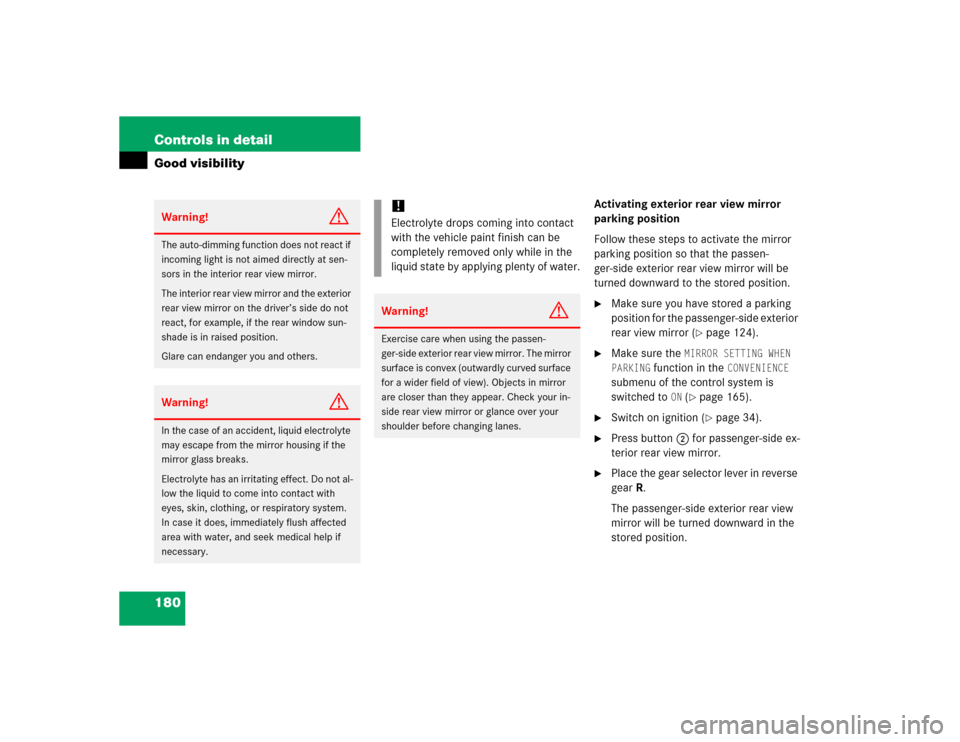 MERCEDES-BENZ CL55AMG 2005 C215 Owners Manual 180 Controls in detailGood visibility
Activating exterior rear view mirror 
parking position
Follow these steps to activate the mirror 
parking position so that the passen-
ger-side exterior rear view