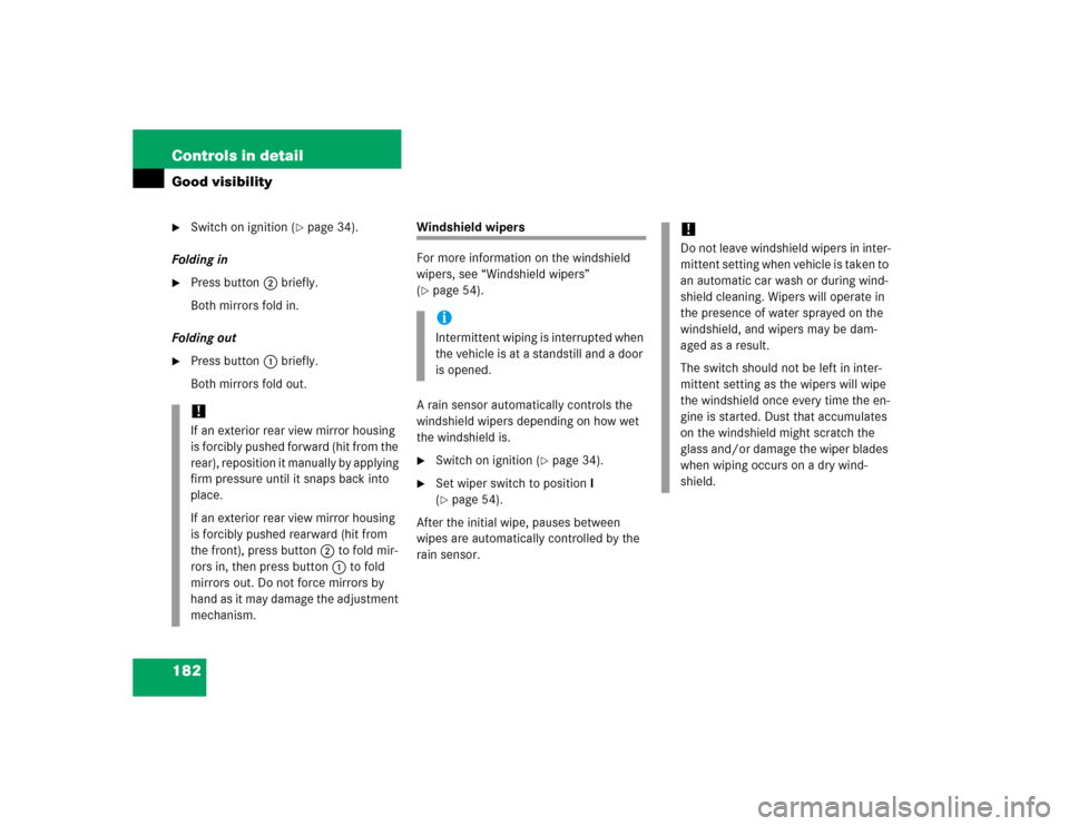 MERCEDES-BENZ CL600 2005 C215 Owners Manual 182 Controls in detailGood visibility
Switch on ignition (
page 34).
Folding in

Press button 2 briefly.
Both mirrors fold in.
Folding out

Press button 1 briefly.
Both mirrors fold out.
Windshiel