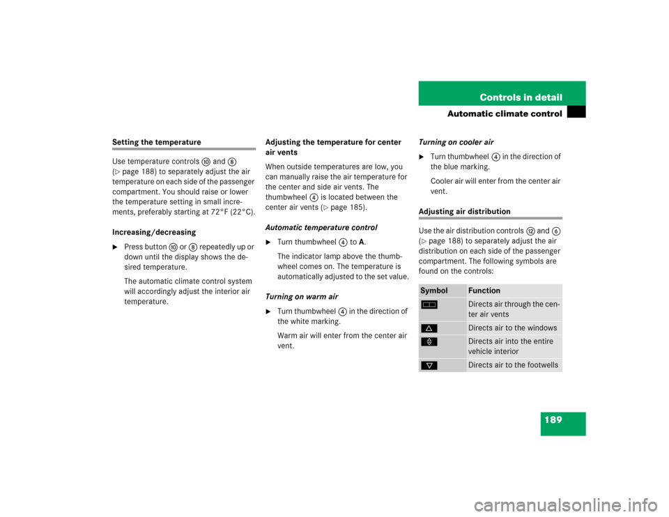 MERCEDES-BENZ CL600 2005 C215 Owners Manual 189 Controls in detail
Automatic climate control
Setting the temperature
Use temperature controls aand8 
(page 188) to separately adjust the air 
temperature on each side of the passenger 
compartmen