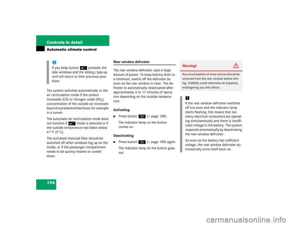 MERCEDES-BENZ CL600 2005 C215 Owners Manual 194 Controls in detailAutomatic climate controlThe system switches automatically to the 
air recirculation mode if the carbon 
monoxide (CO) or nitrogen oxide (NO
X) 
concentration of the outside air 