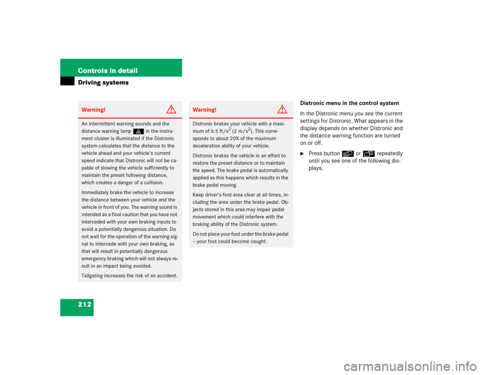 MERCEDES-BENZ CL55AMG 2005 C215 Owners Manual 212 Controls in detailDriving systems
Distronic menu in the control system
In the Distronic menu you see the current 
settings for Distronic. What appears in the 
display depends on whether Distronic 