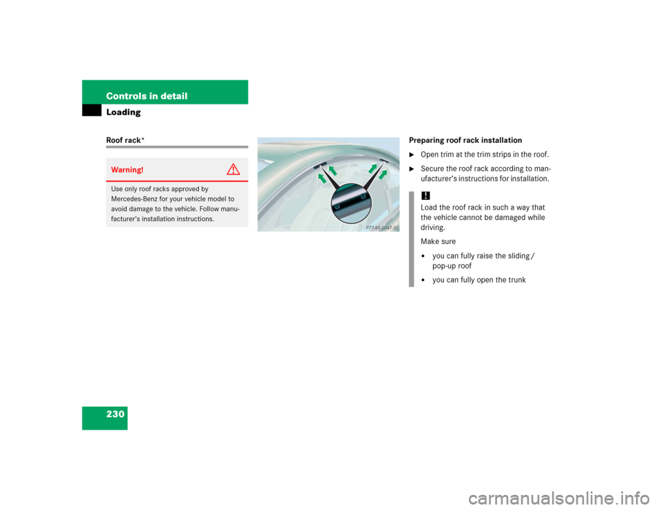 MERCEDES-BENZ CL600 2005 C215 Owners Manual 230 Controls in detailLoadingRoof rack* Preparing roof rack installation

Open trim at the trim strips in the roof. 

Secure the roof rack according to man-
ufacturer’s instructions for installati