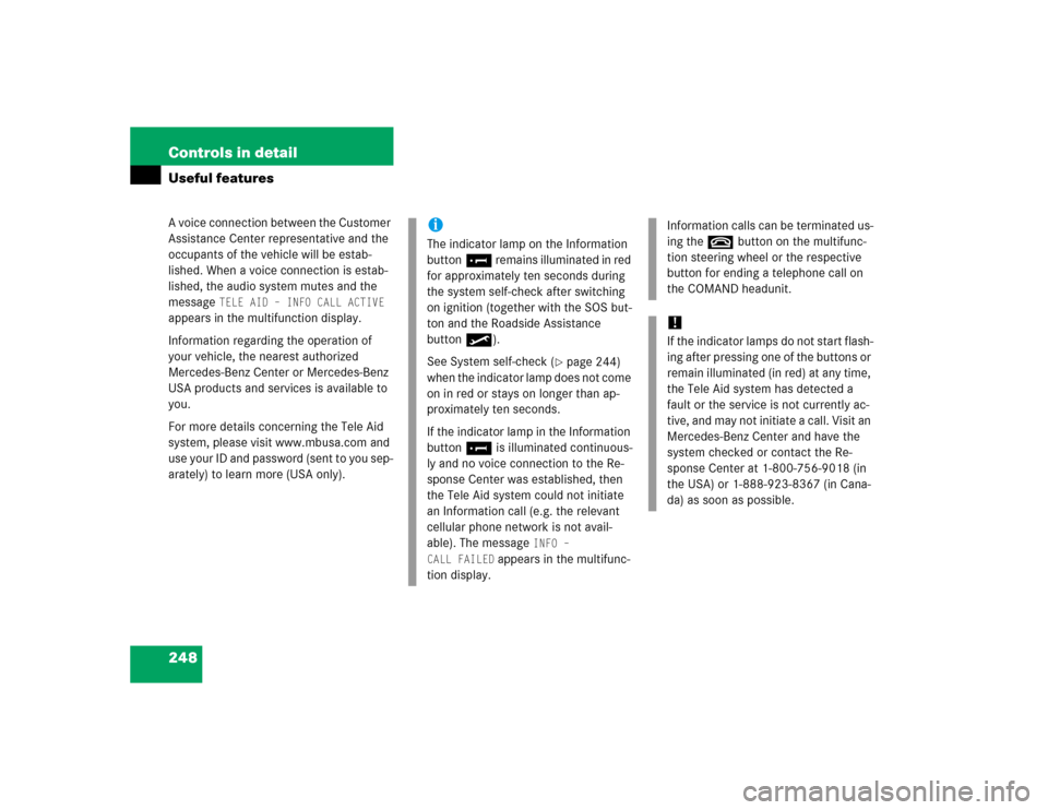 MERCEDES-BENZ CL500 2005 C215 Owners Manual 248 Controls in detailUseful featuresA voice connection between the Customer 
Assistance Center representative and the 
occupants of the vehicle will be estab-
lished. When a voice connection is estab