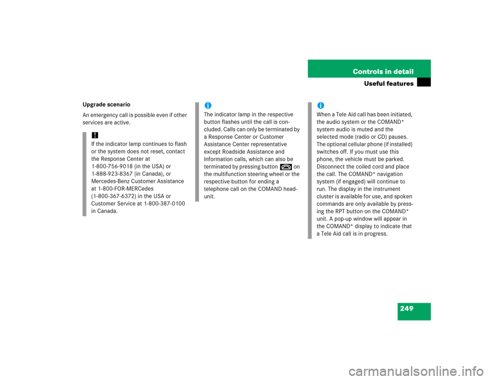 MERCEDES-BENZ CL500 2005 C215 Owners Manual 249 Controls in detail
Useful features
Upgrade scenario
An emergency call is possible even if other 
services are active.
!If the indicator lamp continues to flash 
or the system does not reset, conta