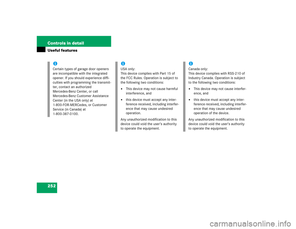 MERCEDES-BENZ CL600 2005 C215 Owners Manual 252 Controls in detailUseful features
iCertain types of garage door openers 
are incompatible with the integrated 
opener. If you should experience diffi-
culties with programming the transmit-
ter, c