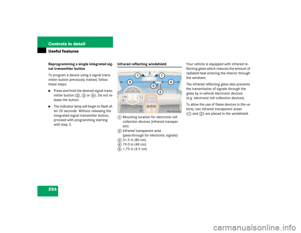 MERCEDES-BENZ CL600 2005 C215 Owners Manual 256 Controls in detailUseful featuresReprogramming a single integrated sig-
nal transmitter button
To program a device using a signal trans-
mitter button previously trained, follow 
these steps:
Pre