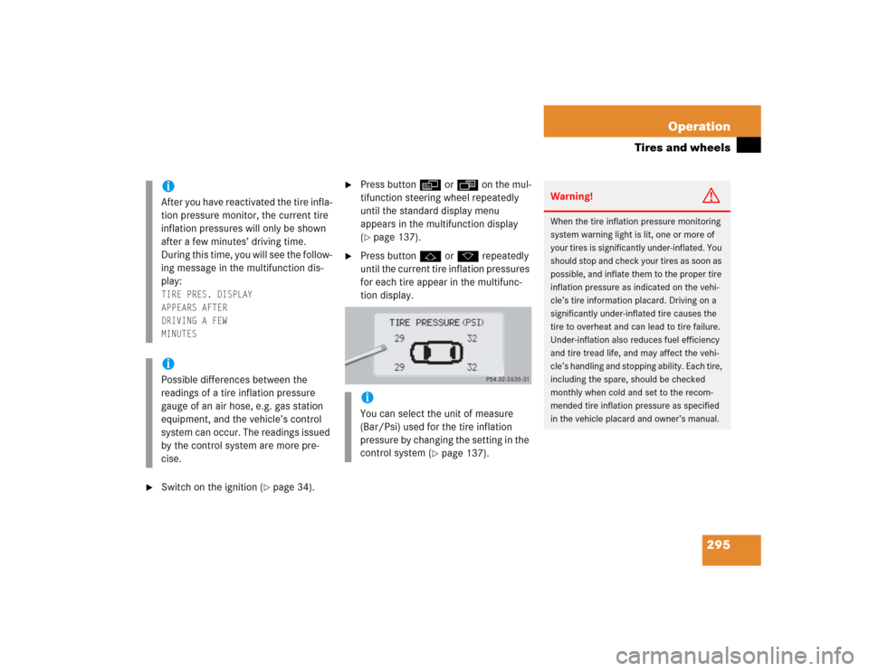 MERCEDES-BENZ CL55AMG 2005 C215 Owners Manual 295 Operation
Tires and wheels

Switch on the ignition (
page 34).

Press buttonè orÿ on the mul-
tifunction steering wheel repeatedly 
until the standard display menu 
appears in the multifuncti