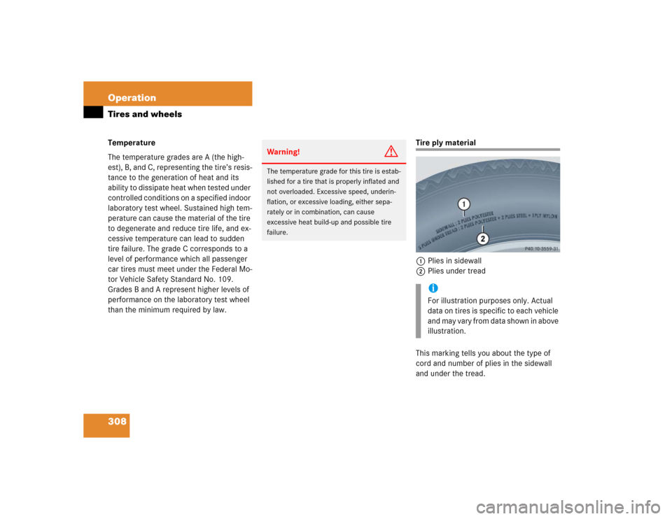 MERCEDES-BENZ CL55AMG 2005 C215 Owners Manual 308 OperationTires and wheelsTemperature
The temperature grades are A (the high-
est), B, and C, representing the tire’s resis-
tance to the generation of heat and its 
ability to dissipate heat whe