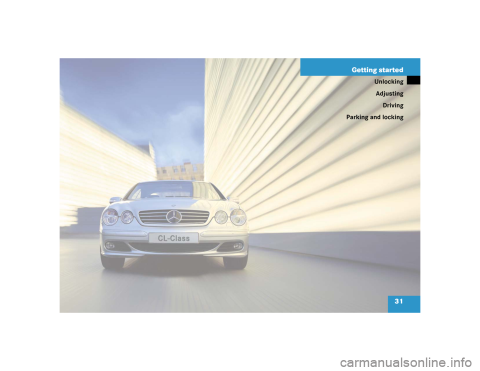 MERCEDES-BENZ CL500 2005 C215 Owners Guide 31 Getting started
Unlocking
Adjusting
Driving
Parking and locking 