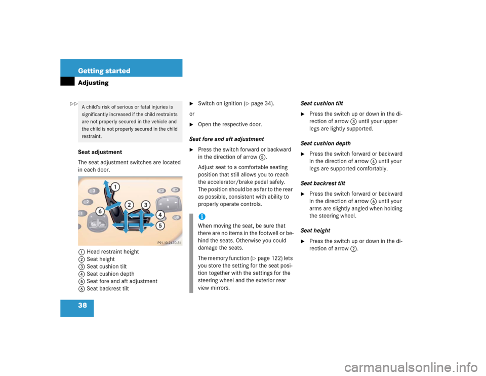 MERCEDES-BENZ CL600 2005 C215 Owners Guide 38 Getting startedAdjustingSeat adjustment
The seat adjustment switches are located 
in each door.
1Head restraint height
2Seat height
3Seat cushion tilt
4Seat cushion depth
5Seat fore and aft adjustm