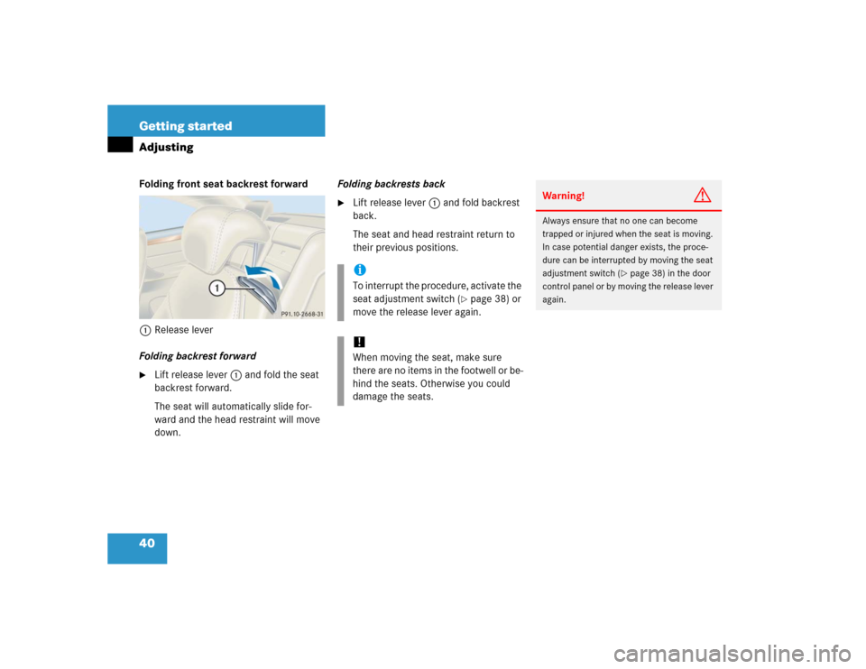 MERCEDES-BENZ CL65AMG 2005 C215 Service Manual 40 Getting startedAdjustingFolding front seat backrest forward
1Release lever
Folding backrest forward
Lift release lever1 and fold the seat 
backrest forward.
The seat will automatically slide for-
