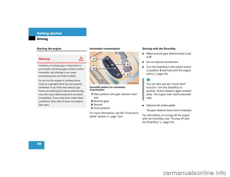 MERCEDES-BENZ CL500 2005 C215 Service Manual 48 Getting startedDrivingStarting the engine Automatic transmission
Gearshift pattern for automatic 
transmissionPPark position with gear selector lever 
lock
RReverse gear
NNeutral
DDrive position
Fo