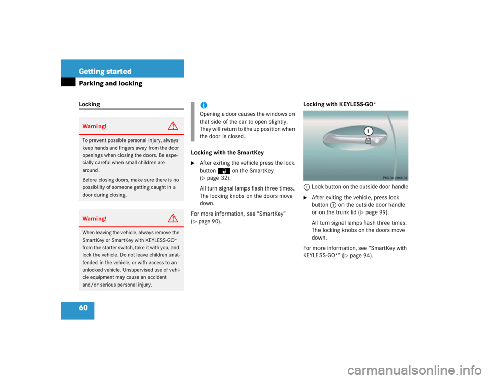 MERCEDES-BENZ CL55AMG 2005 C215 Owners Manual 60 Getting startedParking and lockingLocking
Locking with the SmartKey

After exiting the vehicle press the lock 
button‹ on the SmartKey 
(page 32).
All turn signal lamps flash three times. 
The 