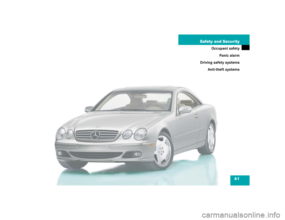 MERCEDES-BENZ CL600 2005 C215 Owners Manual 61 Safety and Security
Occupant safety
Panic alarm
Driving safety systems
Anti-theft systems 