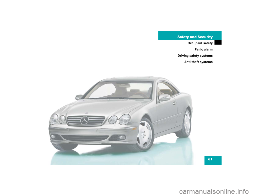 MERCEDES-BENZ CL600 2005 C215 Repair Manual 61 Safety and Security
Occupant safety
Panic alarm
Driving safety systems
Anti-theft systems 