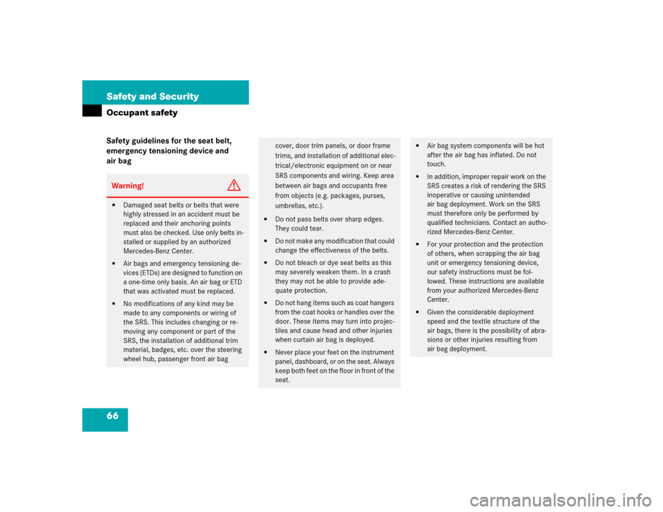 MERCEDES-BENZ CL600 2005 C215 Repair Manual 66 Safety and SecurityOccupant safetySafety guidelines for the seat belt, 
emergency tensioning device and 
air bagWarning!
G

Damaged seat belts or belts that were 
highly stressed in an accident mu