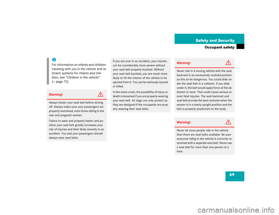 MERCEDES-BENZ CL600 2005 C215 Manual PDF 69 Safety and Security
Occupant safety
iFor information on infants and children 
traveling with you in the vehicle and re-
straint systems for infants and chil-
dren, see “Children in the vehicle”