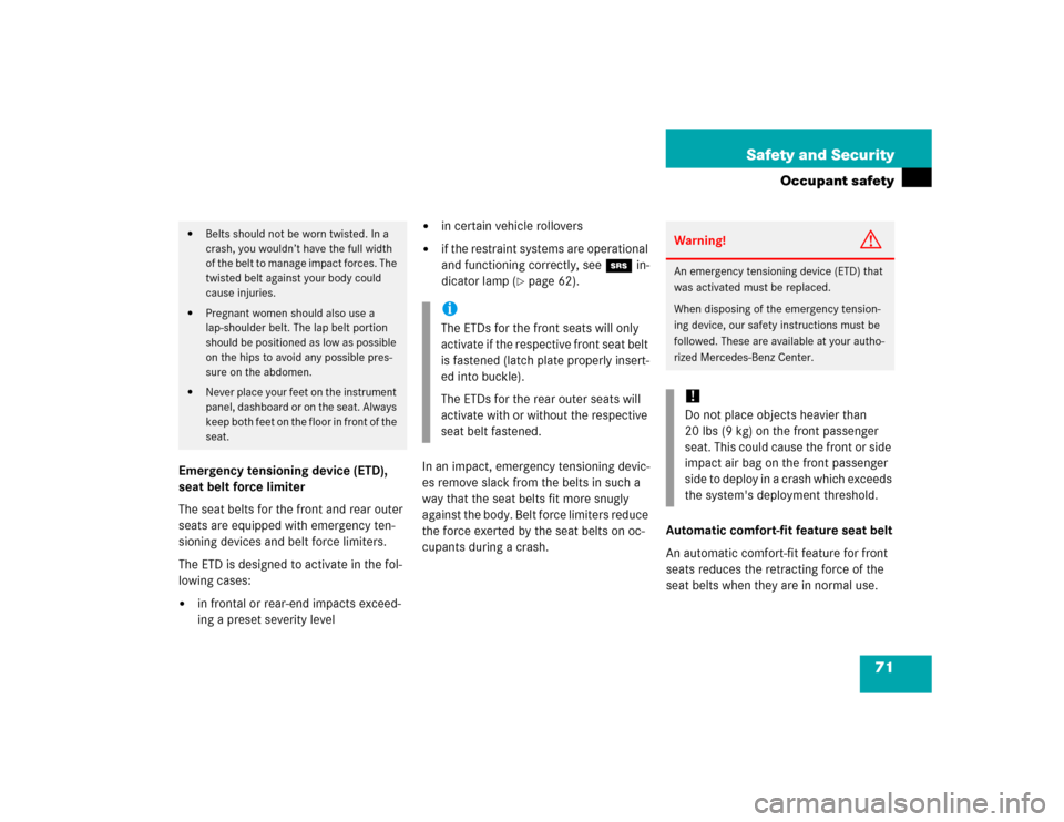 MERCEDES-BENZ CL600 2005 C215 Manual PDF 71 Safety and Security
Occupant safety
Emergency tensioning device (ETD), 
seat belt force limiter
The seat belts for the front and rear outer 
seats are equipped with emergency ten-
sioning devices a