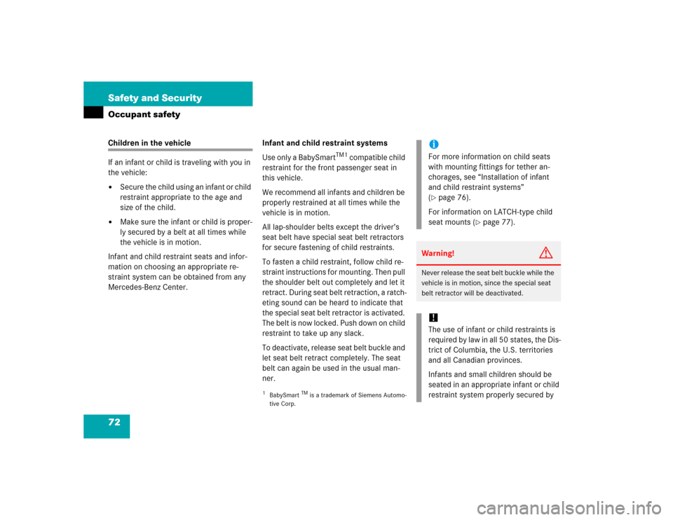 MERCEDES-BENZ CL600 2005 C215 Manual PDF 72 Safety and SecurityOccupant safetyChildren in the vehicle
If an infant or child is traveling with you in 
the vehicle:
Secure the child using an infant or child 
restraint appropriate to the age a
