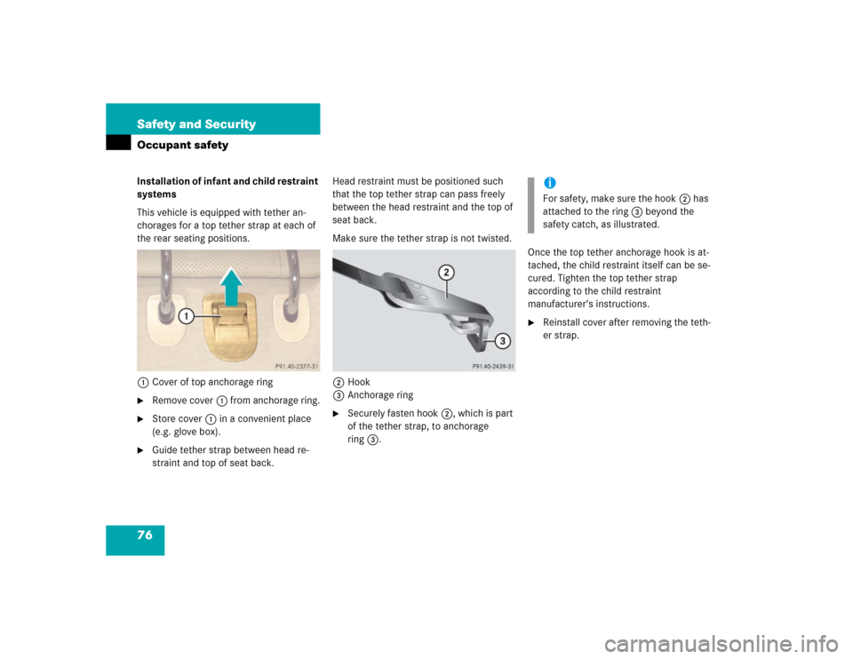 MERCEDES-BENZ CL600 2005 C215 Manual PDF 76 Safety and SecurityOccupant safetyInstallation of infant and child restraint 
systems
This vehicle is equipped with tether an-
chorages for a top tether strap at each of 
the rear seating positions