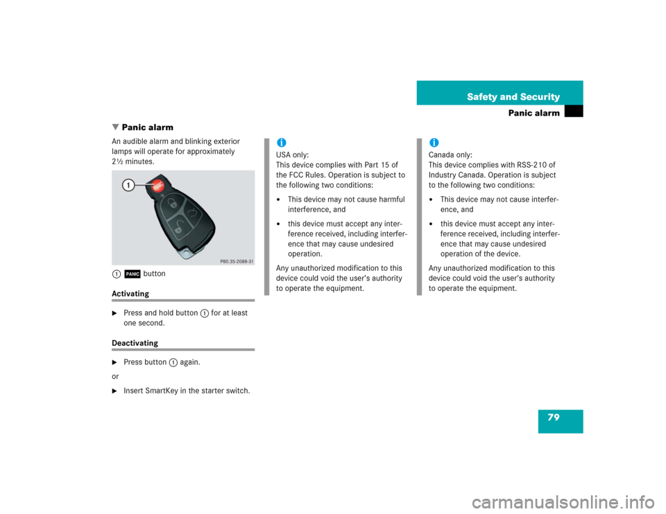 MERCEDES-BENZ CL600 2005 C215 Owners Manual 79 Safety and Security
Panic alarm
Panic alarm
An audible alarm and blinking exterior 
lamps will operate for approximately 
2½ minutes.
1Â buttonActivating
Press and hold button1 for at least 
on