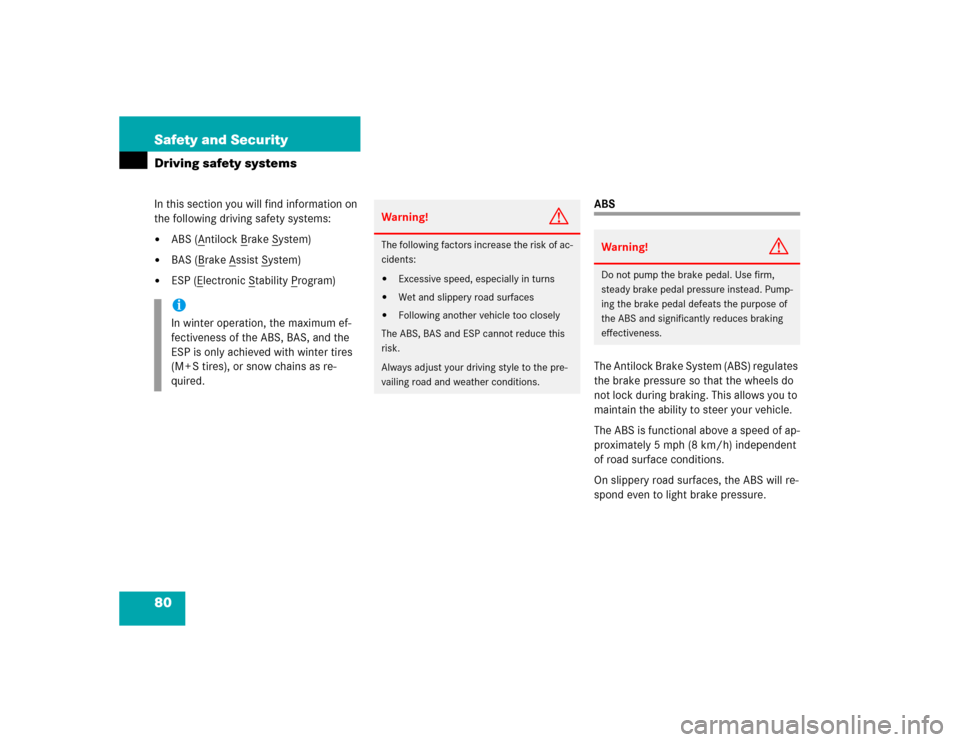 MERCEDES-BENZ CL500 2005 C215 Owners Manual 80 Safety and SecurityDriving safety systemsIn this section you will find information on 
the following driving safety systems:
ABS (A
ntilock B
rake S
ystem)

BAS (B
rake A
ssist S
ystem)

ESP (E
