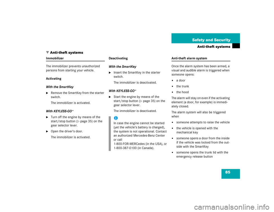 MERCEDES-BENZ CL65AMG 2005 C215 Owners Manual 85 Safety and Security
Anti-theft systems
Anti-theft systems
Immobilizer
The immobilizer prevents unauthorized 
persons from starting your vehicle.
Activating
With the SmartKey
Remove the SmartKey f