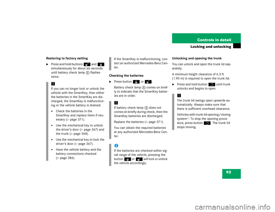 MERCEDES-BENZ CL600 2005 C215 Owners Manual 93 Controls in detail
Locking and unlocking
Restoring to factory setting
Press and hold buttonsŒ and‹ 
simultaneously for about six seconds 
until battery check lamp5 flashes 
twice.Checking the b