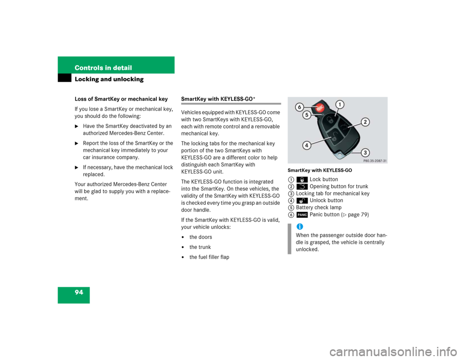 MERCEDES-BENZ CL600 2005 C215 Owners Manual 94 Controls in detailLocking and unlockingLoss of SmartKey or mechanical key
If you lose a SmartKey or mechanical key, 
you should do the following:
Have the SmartKey deactivated by an 
authorized Me