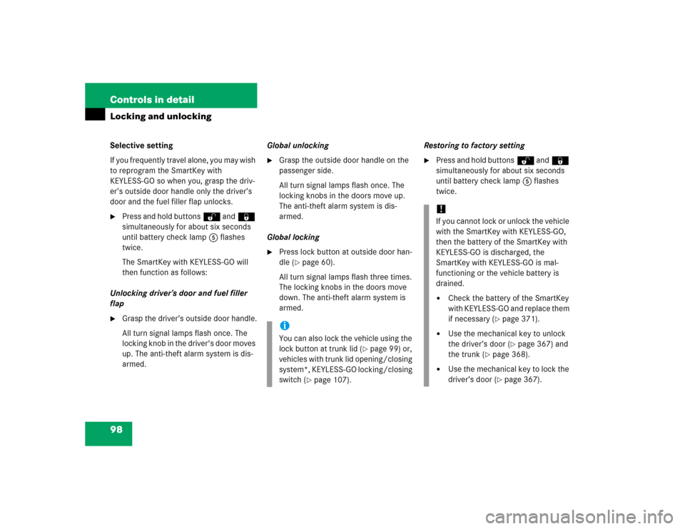 MERCEDES-BENZ CL500 2005 C215 Owners Guide 98 Controls in detailLocking and unlockingSelective setting
If you frequently travel alone, you may wish 
to reprogram the SmartKey with 
KEYLESS-GO so when you, grasp the driv-
er’s outside door ha