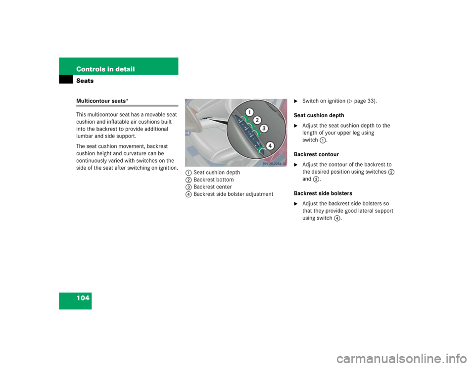 MERCEDES-BENZ C240 2005 W203 Owners Manual 104 Controls in detailSeatsMulticontour seats*
This multicontour seat has a movable seat 
cushion and inflatable air cushions built 
into the backrest to provide additional 
lumbar and side support.
T