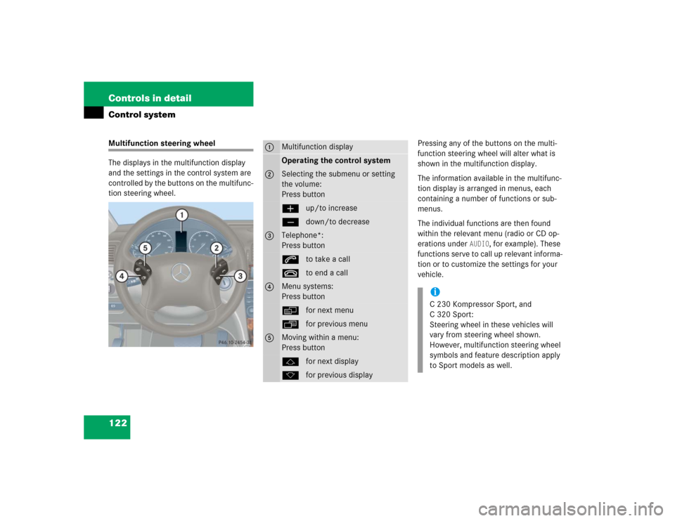 MERCEDES-BENZ C240 2005 W203 Owners Manual 122 Controls in detailControl systemMultifunction steering wheel
The displays in the multifunction display 
and the settings in the control system are 
controlled by the buttons on the multifunc-
tion