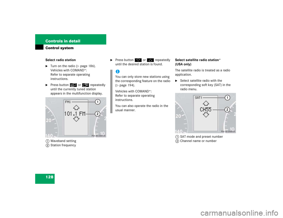 MERCEDES-BENZ C240 2005 W203 Owners Manual 128 Controls in detailControl systemSelect radio station
Turn on the radio (
page 186). 
Vehicles with COMAND*: 
Refer to separate operating 
instructions.

Press buttonè orÿ repeatedly 
until th