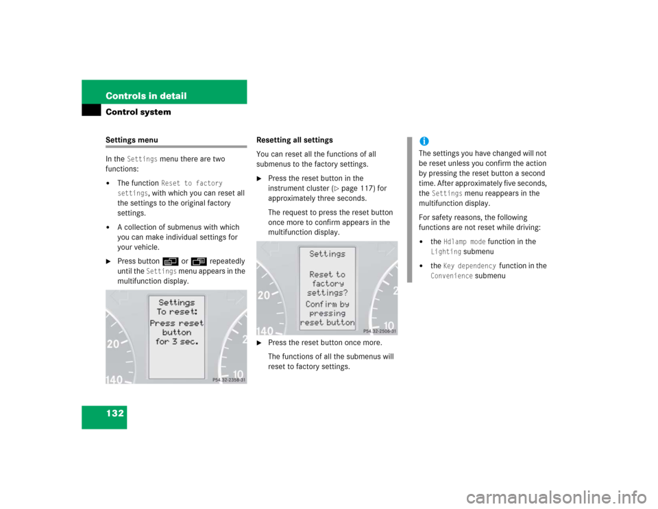 MERCEDES-BENZ C320 2005 W203 Owners Manual 132 Controls in detailControl systemSettings menu
In the 
Settings
 menu there are two 
functions:

The function 
Reset to factory 
settings
, with which you can reset all 
the settings to the origin