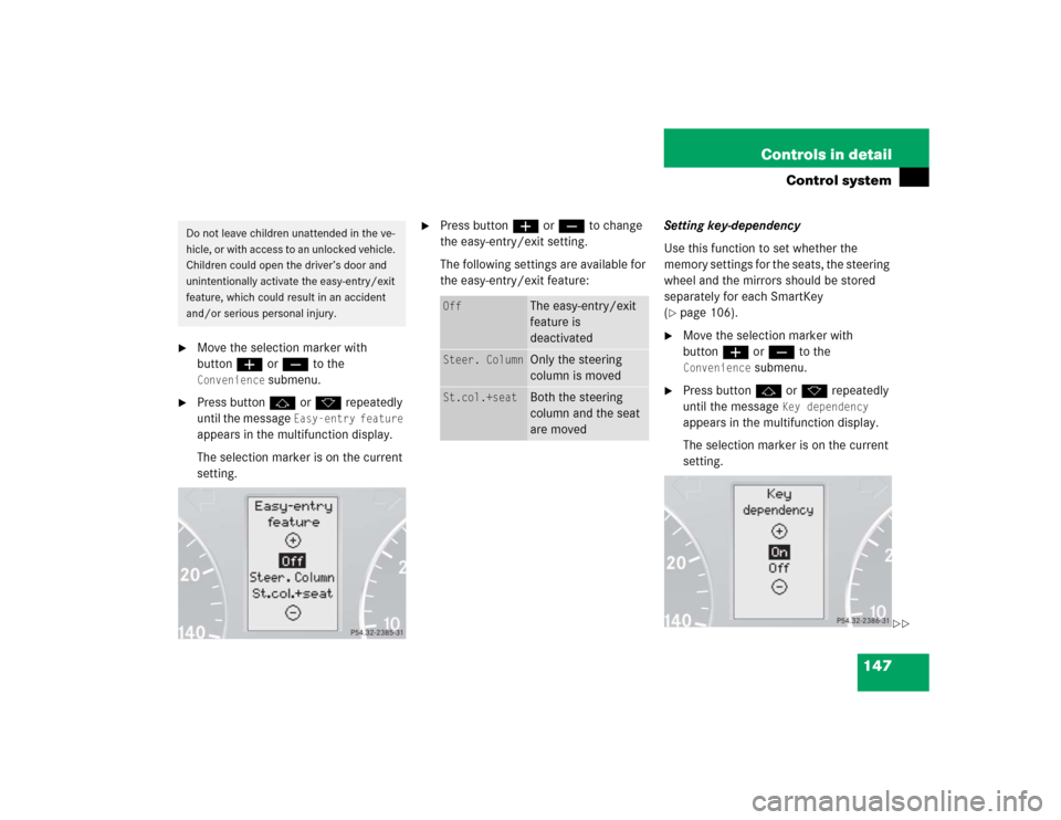 MERCEDES-BENZ C240 2005 W203 Owners Manual 147 Controls in detail
Control system

Move the selection marker with 
buttonæ orç to the Convenience
 submenu.

Press buttonj ork repeatedly 
until the message 
Easy-entry feature
 
appears in th