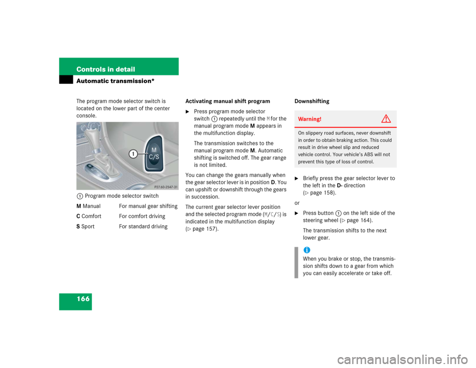 MERCEDES-BENZ C240 2005 W203 Owners Manual 166 Controls in detailAutomatic transmission*The program mode selector switch is 
located on the lower part of the center 
console.
1Program mode selector switch
M Manual For manual gear shifting
C Co