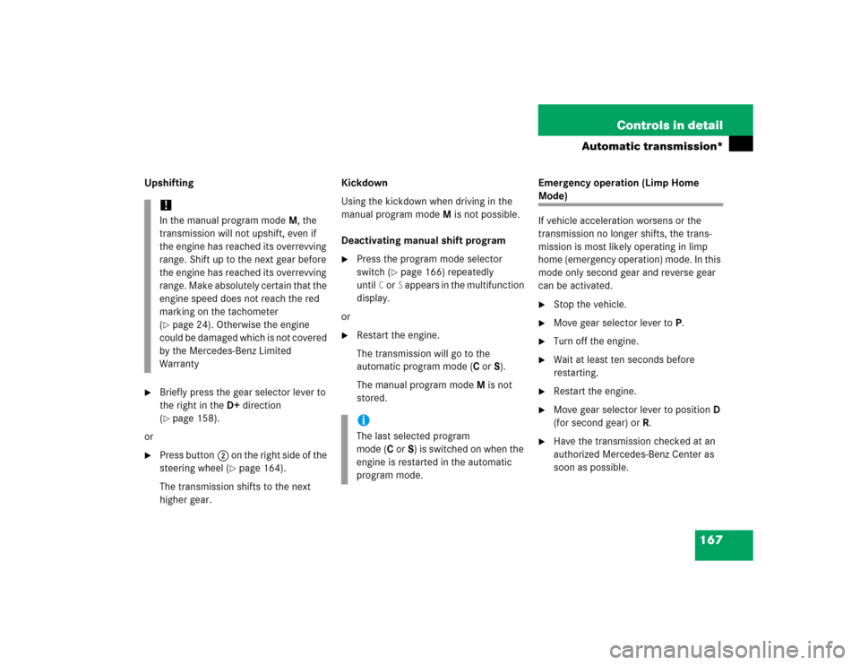MERCEDES-BENZ C320 2005 W203 Owners Manual 167 Controls in detail
Automatic transmission*
Upshifting
Briefly press the gear selector lever to 
the right in theD+direction 
(page 158).
or

Press button2 on the right side of the 
steering whe